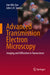 Advanced Transmission Electron Microscopy: Imaging and Diffraction in Nanoscience by Jian Min Zuo