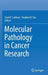 Molecular Pathology in Cancer Research by Sunil R. Lakhani