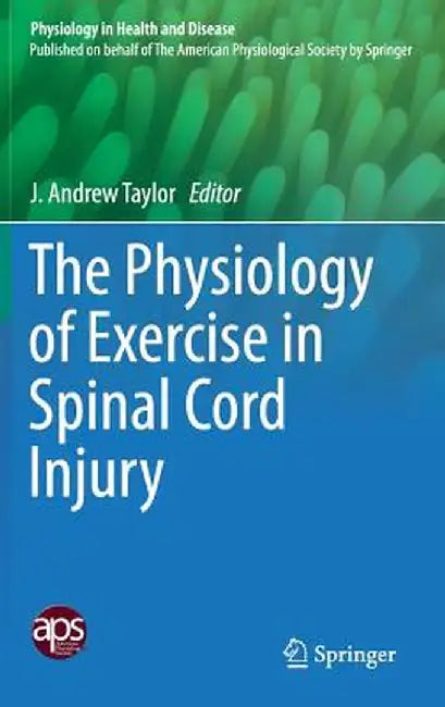 The Physiology of Exercise in Spinal Cord Injury by J. Andrew Taylor