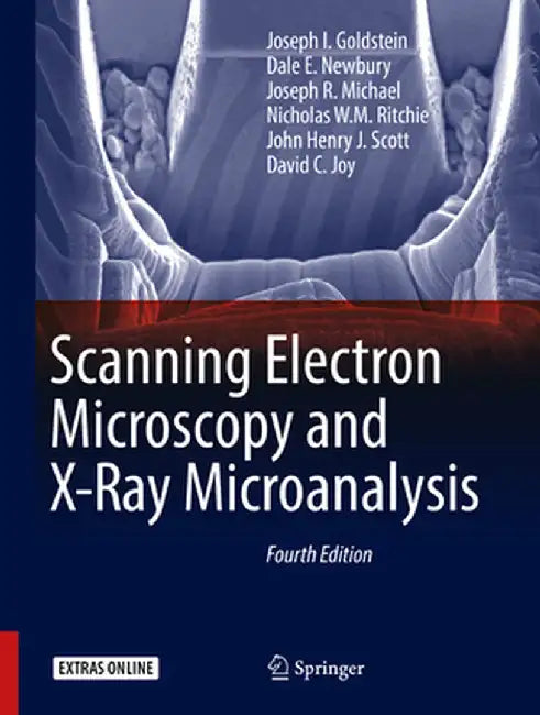 Scanning Electron Microscopy and X-Ray Microanalysis by Joseph I. Goldstein