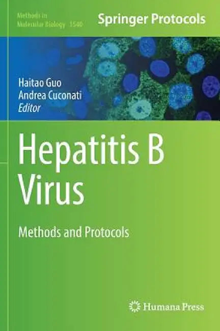 Hepatitis B Virus: Methods and Protocols by Haitao Guo