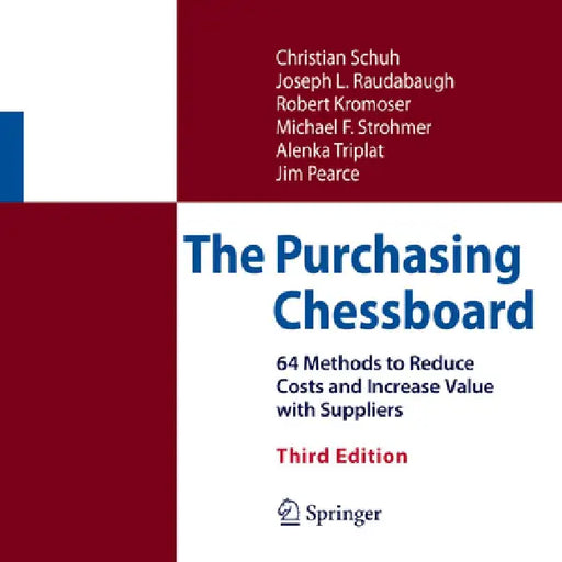 The Purchasing Chessboard: 64 Methods to Reduce Costs and Increase Value with Suppliers by Christian Schuh