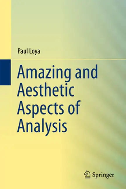 Amazing and Aesthetic Aspects of Analysis by Paul Loya