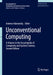 Unconventional Computing: A Volume in the Encyclopedia of Complexity and Systems Science, Second Edition by Andrew Adamatzky