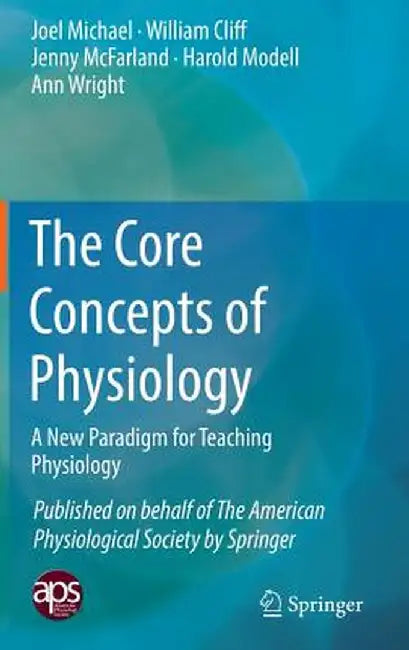 The Core Concepts of Physiology: A New Paradigm for Teaching Physiology by Joel Michael