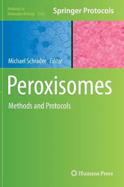 Peroxisomes: Methods and Protocols by Michael Schrader