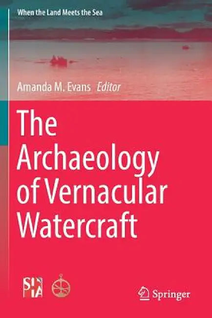 The Archaeology of Vernacular Watercraft by Amanda M. Evans