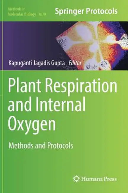 Plant Respiration and Internal Oxygen: Methods and Protocols by Kapuganti Jagadis Gupta