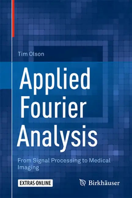 Applied Fourier Analysis: From Signal Processing to Medical Imaging by Tim Olson
