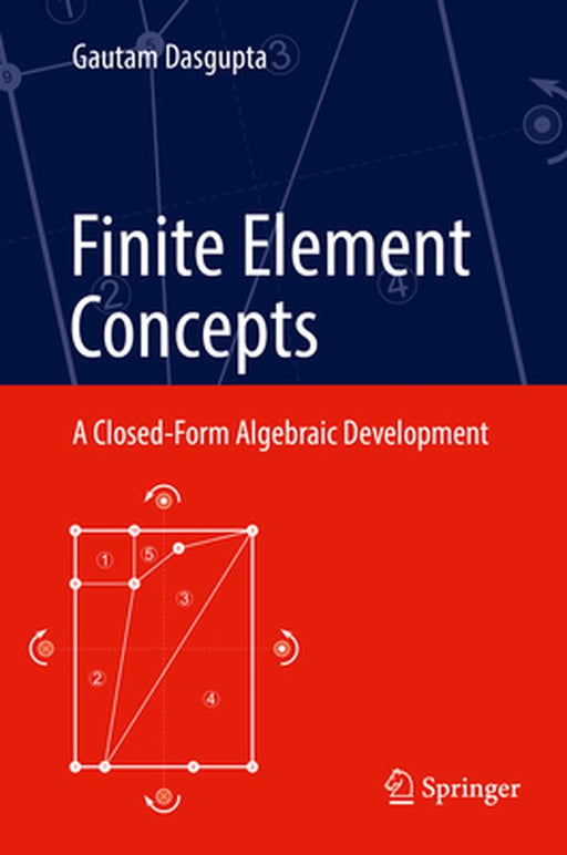 Finite Element Concepts: A Closed-Form Algebraic Development by Dasgupta
