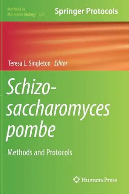 Schizosaccharomyces Pombe: Methods and Protocols by Teresa L. Singleton