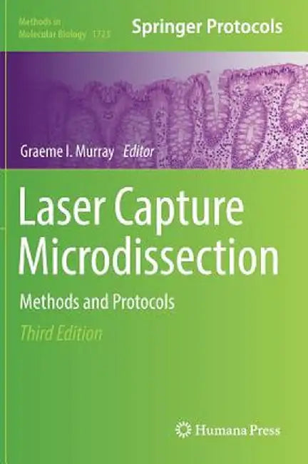 Laser Capture Microdissection: Methods and Protocols by Graeme I. Murray