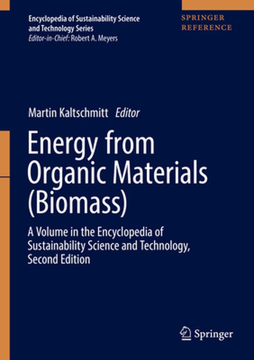 Energy from Organic Materials (Biomass): A Volume in the Encyclopedia of Sustainability Science and Technology, Second Edition by Martin Kaltschmitt