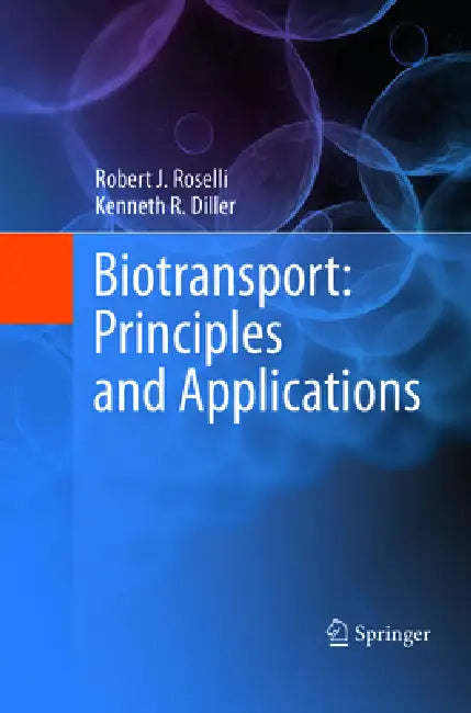 Biotransport: Principles and Applications by Robert J. Roselli, Kenneth R. Diller