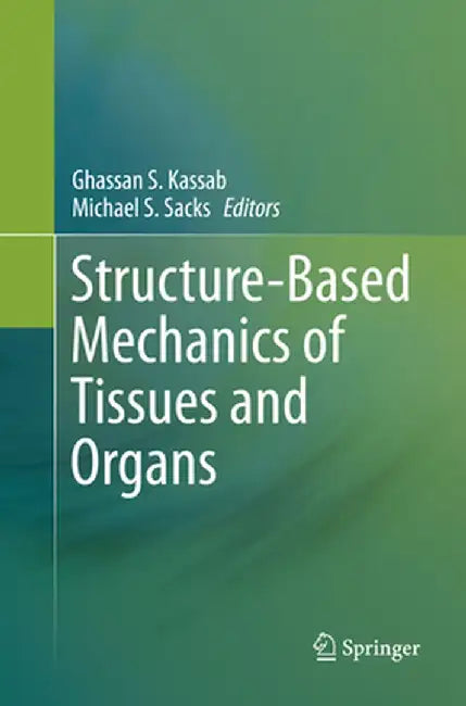 Structure-Based Mechanics of Tissues and Organs by Ghassan S. Kassab