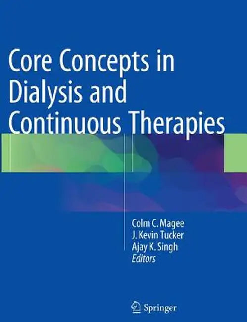 Core Concepts in Dialysis and Continuous Therapies by Colm C. Magee