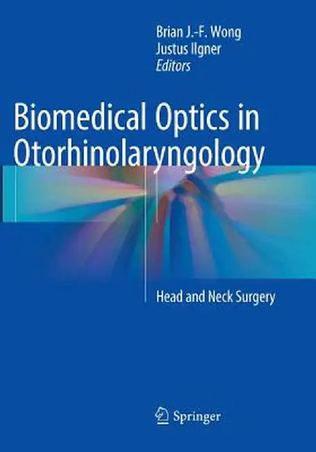 Biomedical Optics in Otorhinolaryngology: Head and Neck Surgery by Brian J. -F Wong
