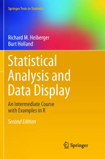 Statistical Analysis and Data Display: An Intermediate Course with Examples in R by Richard M. Heiberger
