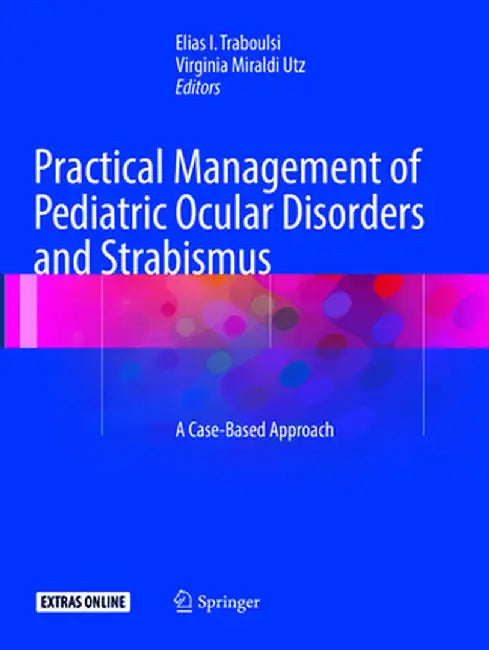 Practical Management of Pediatric Ocular Disorders and Strabismus: A Case-Based Approach by Elias Traboulsi