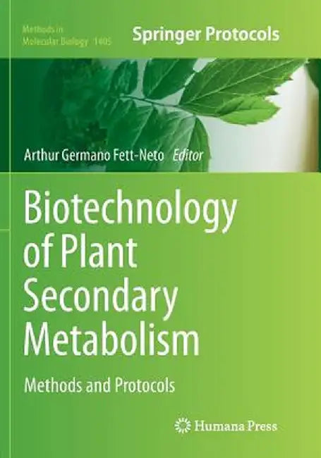 Biotechnology of Plant Secondary Metabolism: Methods and Protocols by Arthur Germano Fett-Neto