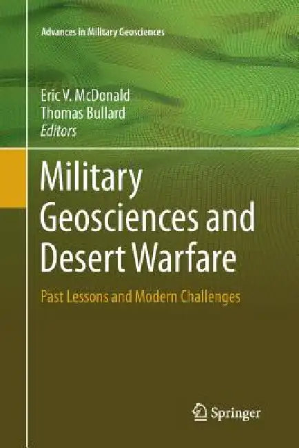 Military Geosciences and Desert Warfare: Past Lessons and Modern Challenges by Eric V. McDonald