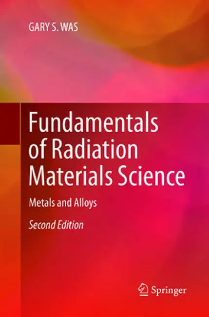 Fundamentals of Radiation Materials Science: Metals and Alloys by Gary S. Was