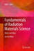 Fundamentals of Radiation Materials Science: Metals and Alloys by Gary S. Was