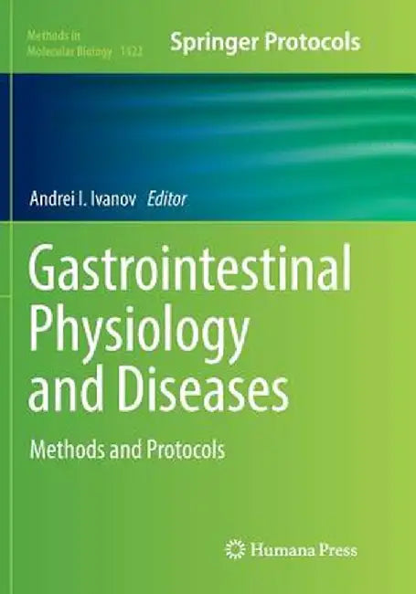 Gastrointestinal Physiology and Diseases: Methods and Protocols by Andrei I. Ivanov