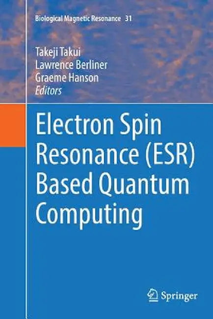 Electron Spin Resonance (Esr) Based Quantum Computing by Takeji Takui