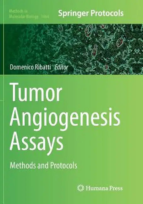 Tumor Angiogenesis Assays: Methods and Protocols by Domenico Ribatti
