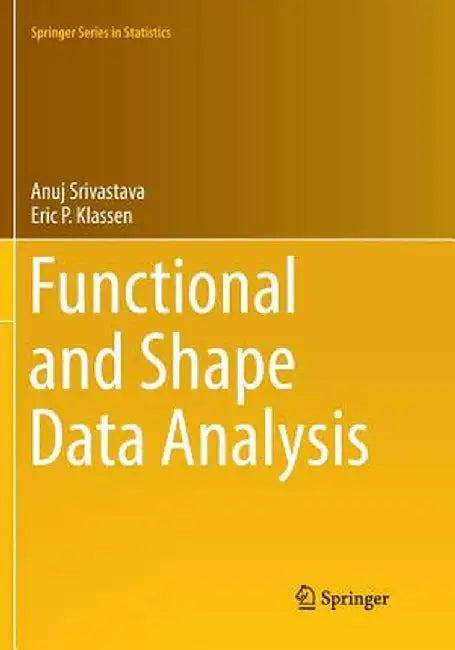 Functional and Shape Data Analysis by Anuj Srivastava