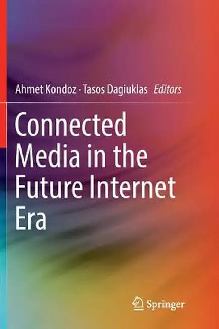 Connected Media in the Future Internet Era by Ahmet Kondoz