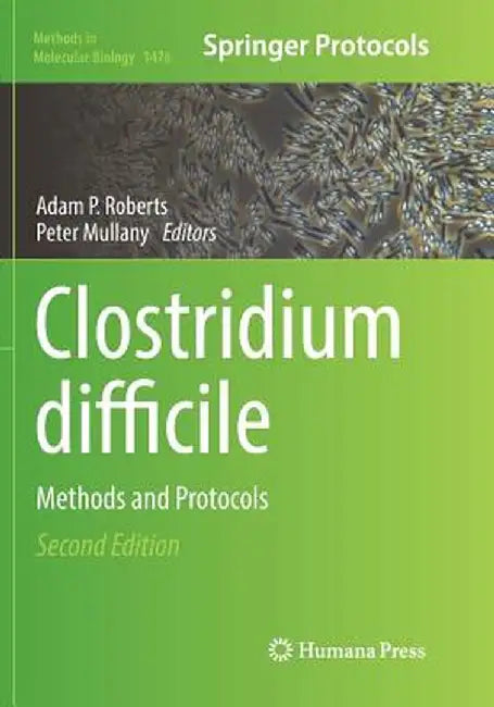 Clostridium Difficile: Methods and Protocols by Adam P. Roberts