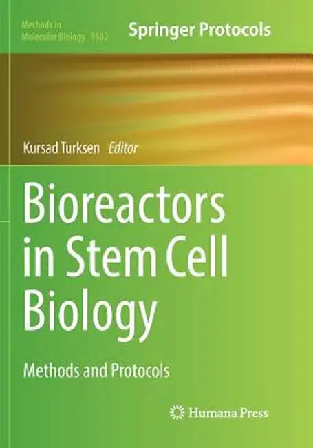 Bioreactors in Stem Cell Biology: Methods and Protocols by Kursad Turksen