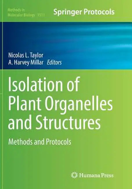 Isolation of Plant Organelles and Structures: Methods and Protocols by Nicolas L. Taylor