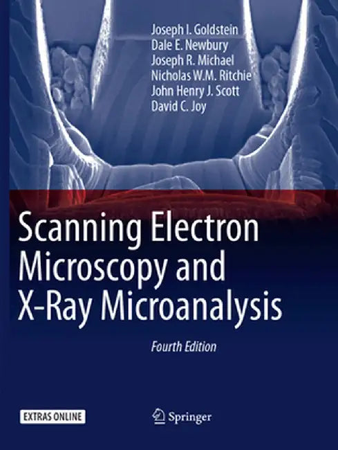 Scanning Electron Microscopy and X-Ray Microanalysis by Joseph I. Goldstein