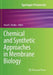 Chemical and Synthetic Approaches in Membrane Biology by Arun K. Shukla