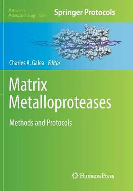 Matrix Metalloproteases: Methods and Protocols by Charles A. Galea