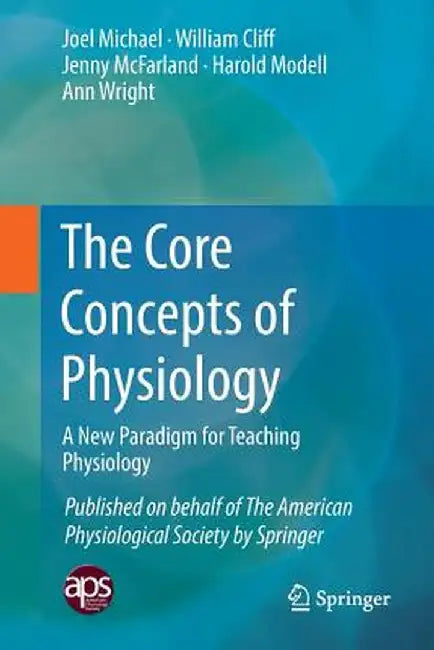 The Core Concepts of Physiology: A New Paradigm for Teaching Physiology by Michael