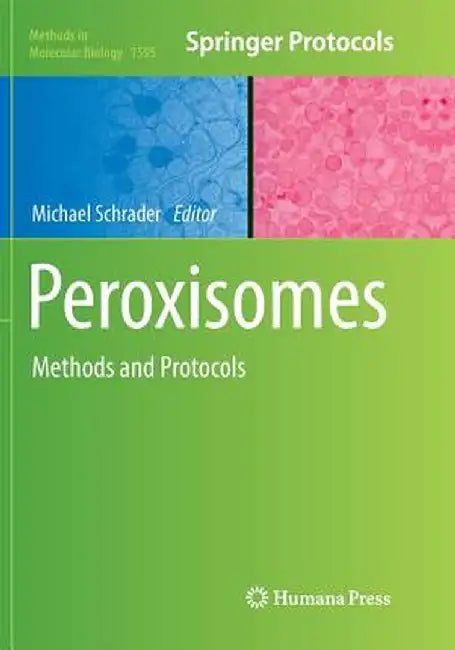 Peroxisomes: Methods and Protocols by Michael Schrader