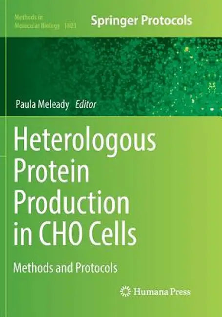 Heterologous Protein Production in Cho Cells: Methods and Protocols by Paula Meleady