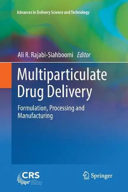 Multiparticulate Drug Delivery: Formulation, Processing and Manufacturing by Ali R. Rajabi-Siahboomi