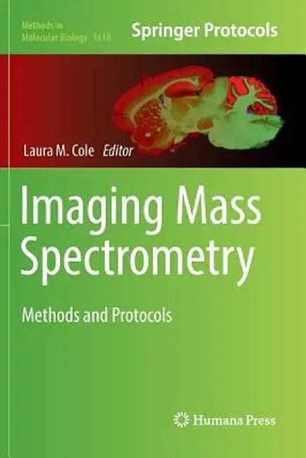 Imaging Mass Spectrometry: Methods and Protocols by Laura M. Cole