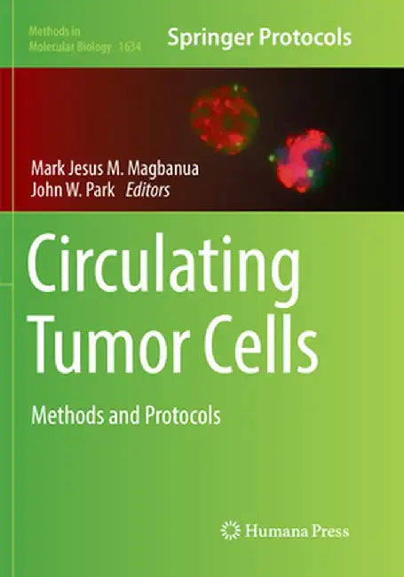 Circulating Tumor Cells: Methods and Protocols by Mark Jesus M. Magbanua