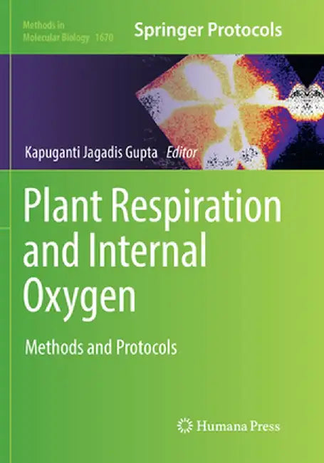 Plant Respiration and Internal Oxygen: Methods and Protocols by Kapuganti Jagadis Gupta
