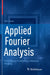 Applied Fourier Analysis: From Signal Processing to Medical Imaging by Tim Olson