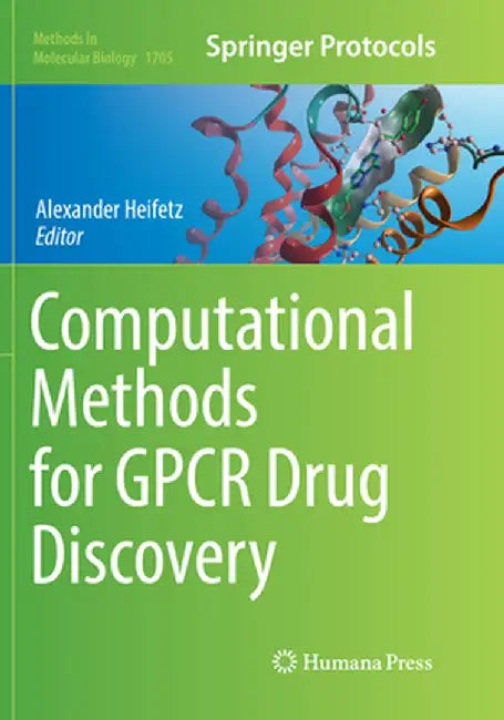 Computational Methods for Gpcr Drug Discovery by Alexander Heifetz