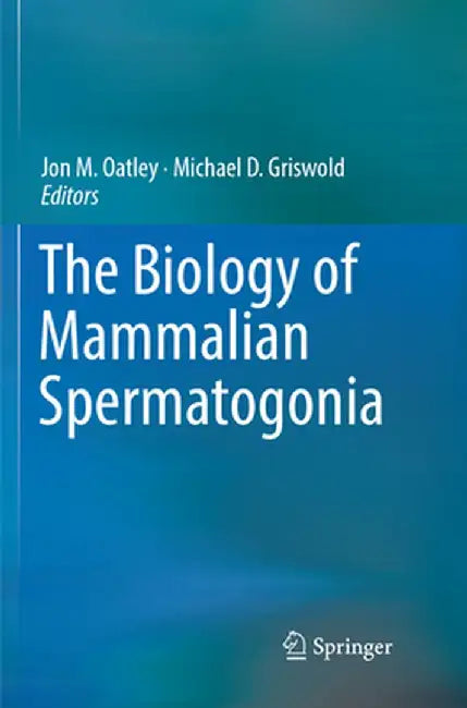 The Biology of Mammalian Spermatogonia by Jon M. Oatley