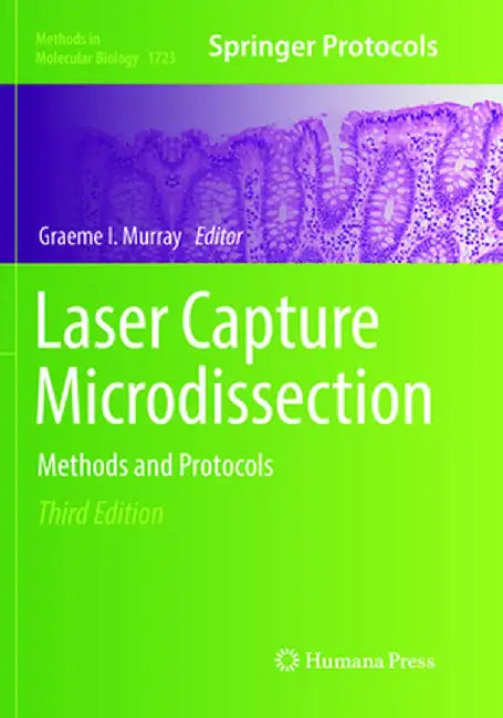 Laser Capture Microdissection: Methods and Protocols by Graeme I. Murray