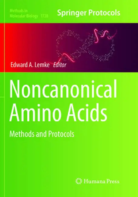Noncanonical Amino Acids: Methods and Protocols by Edward A. Lemke